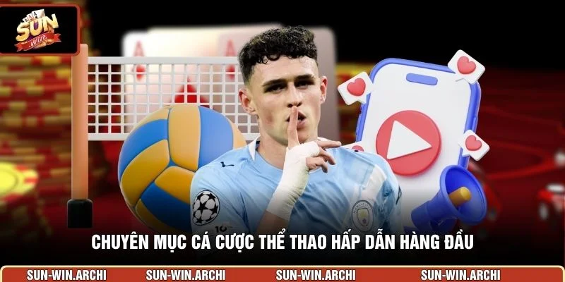 Chuyên mục cá cược thể thao hấp dẫn hàng đầu