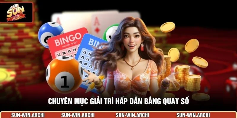 Chuyên mục giải trí hấp dẫn bằng quay số