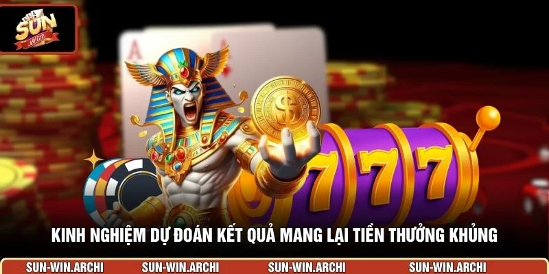 Kinh nghiệm dự đoán kết quả mang lại tiền thưởng khủng
