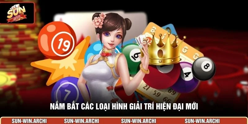 Nắm bắt các loại hình giải trí hiện đại mới