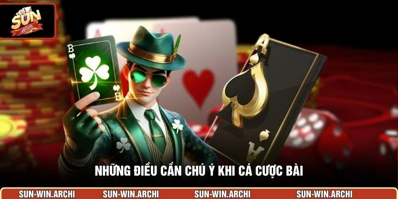 Những điều cần chú ý khi cá cược bài