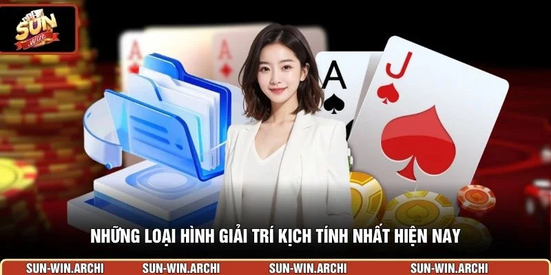 Những loại hình giải trí kịch tính nhất hiện nay