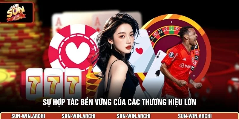 Sự hợp tác bền vững của các thương hiệu lớn