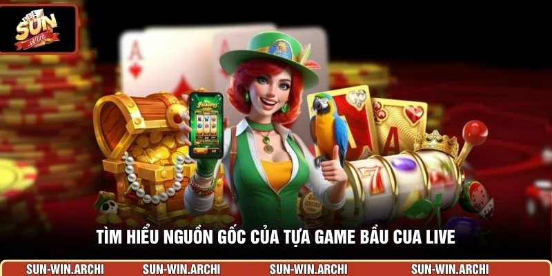 Tìm hiểu nguồn gốc của tựa game bầu cua live 