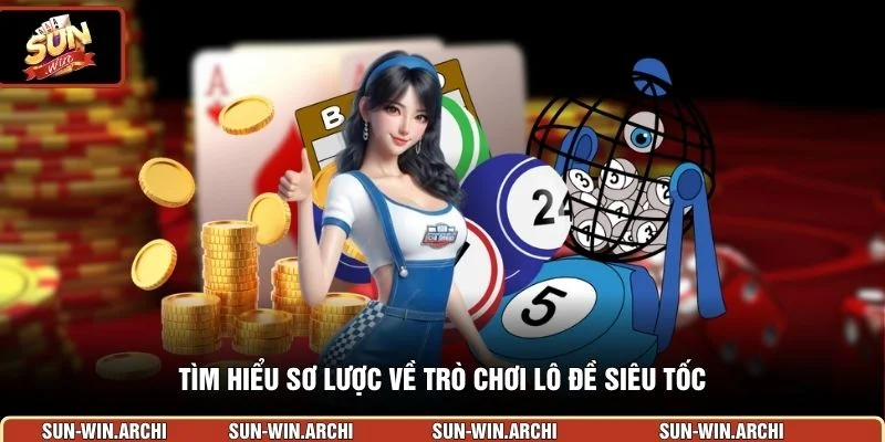 Tìm hiểu sơ lược về trò chơi lô đề siêu tốc
