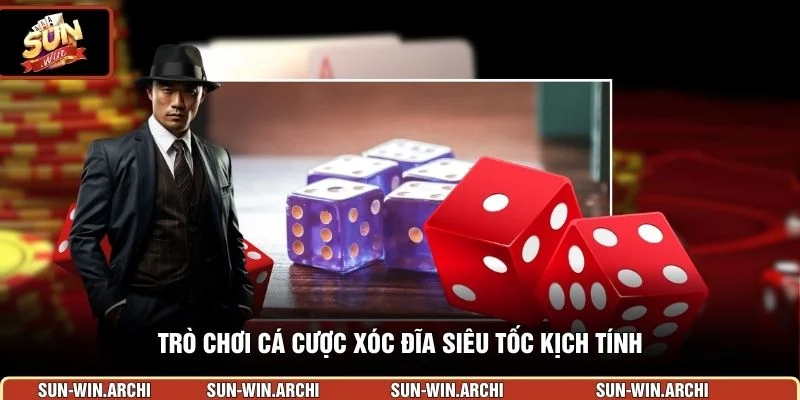 Trò chơi cá cược Xóc Đĩa siêu tốc kịch tính
